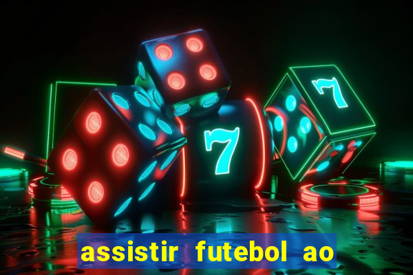 assistir futebol ao vivo sem travar